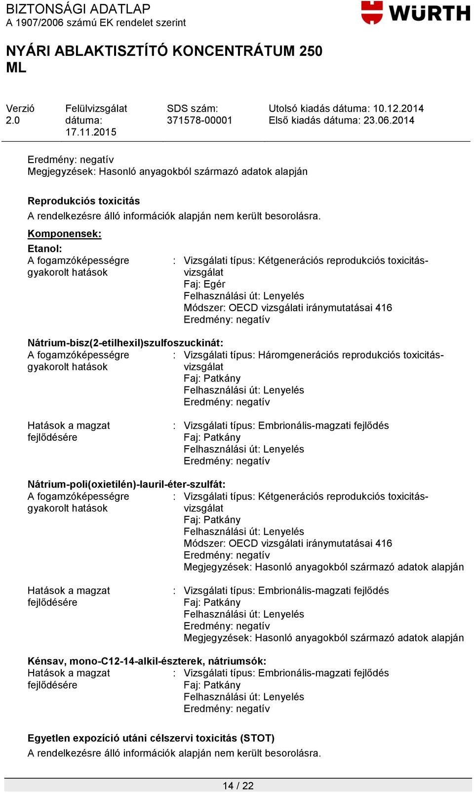 Nátrium-bisz(2-etilhexil)szulfoszuckinát: A fogamzóképességre : Vizsgálati típus: Háromgenerációs reprodukciós toxicitásvizsgálat gyakorolt hatások Faj: Patkány Hatások a magzat fejlődésére :