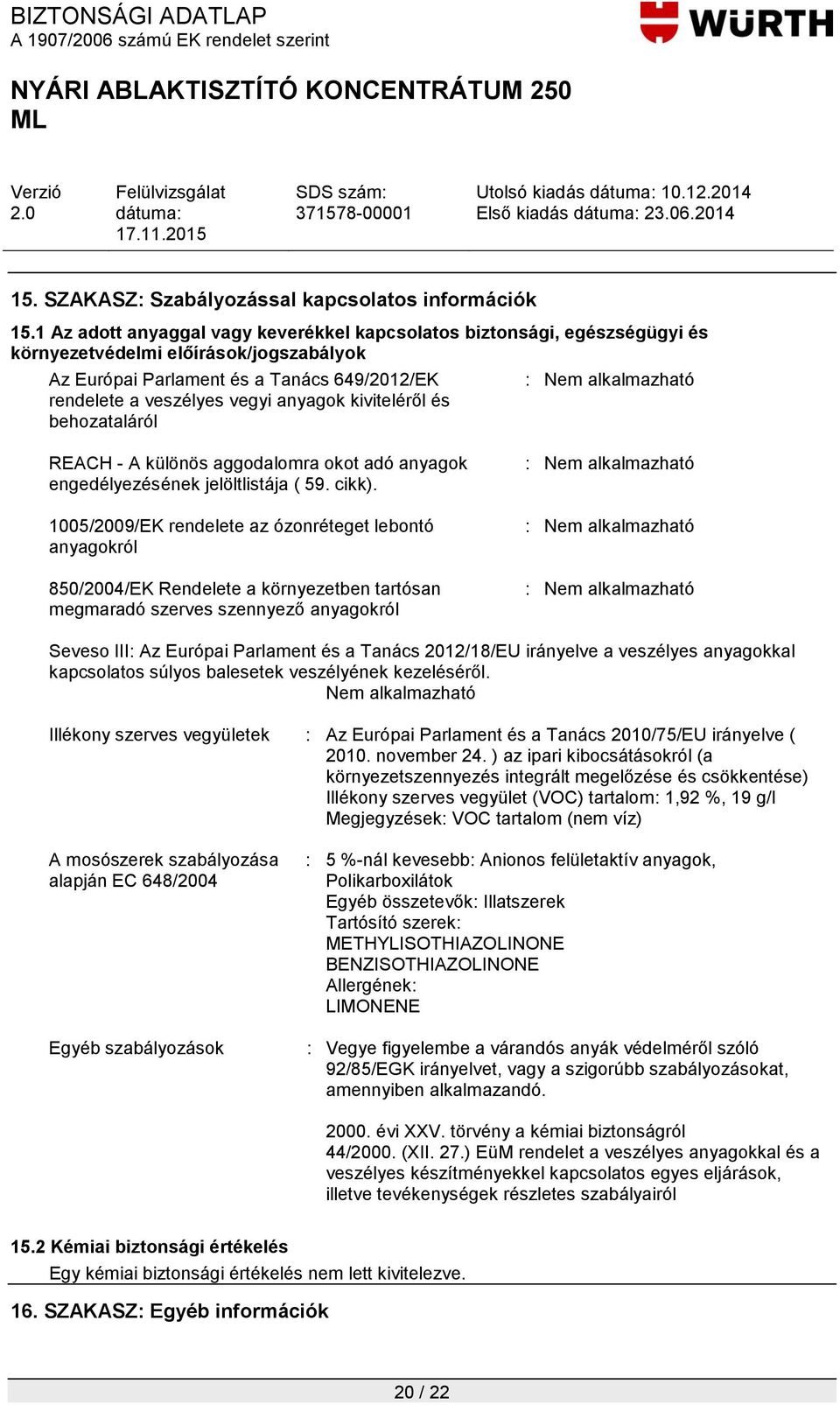 kiviteléről és behozataláról : Nem alkalmazható REACH - A különös aggodalomra okot adó anyagok engedélyezésének jelöltlistája ( 59. cikk).