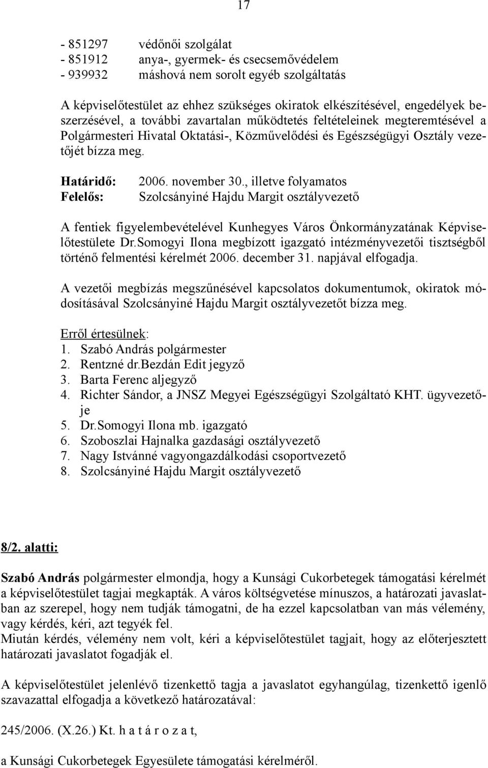 november 30., illetve folyamatos Szolcsányiné Hajdu Margit osztályvezető A fentiek figyelembevételével Kunhegyes Város Önkormányzatának Képviselőtestülete Dr.