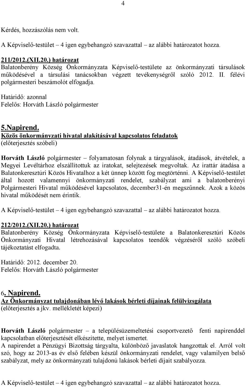 félévi polgármesteri beszámolót elfogadja. Határidő: azonnal 5.Napirend.