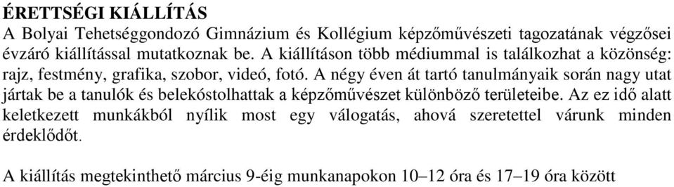 A négy éven át tartó tanulmányaik során nagy utat jártak be a tanulók és belekóstolhattak a képzőművészet különböző területeibe.