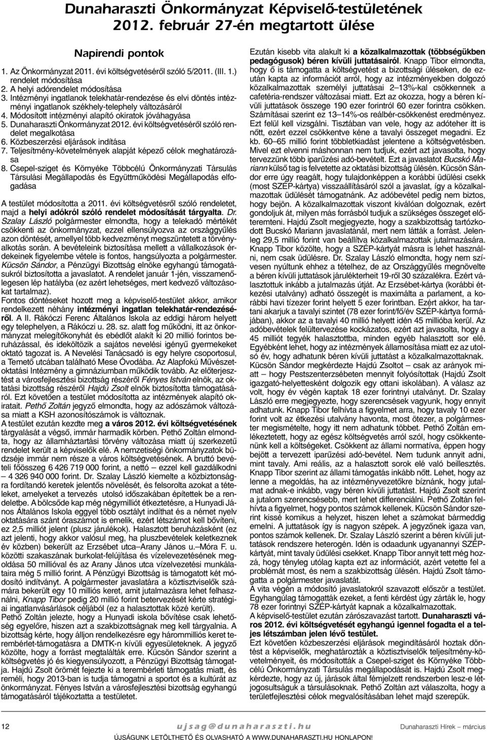 Mó do sí tott in téz mé nyi ala pí tó ok irat ok jó vá ha gyá sa 5. Dunaharaszti Ön kor mány zat 2012. évi költ ség ve té sé rõl szó ló ren - de let meg al ko tá sa 6.