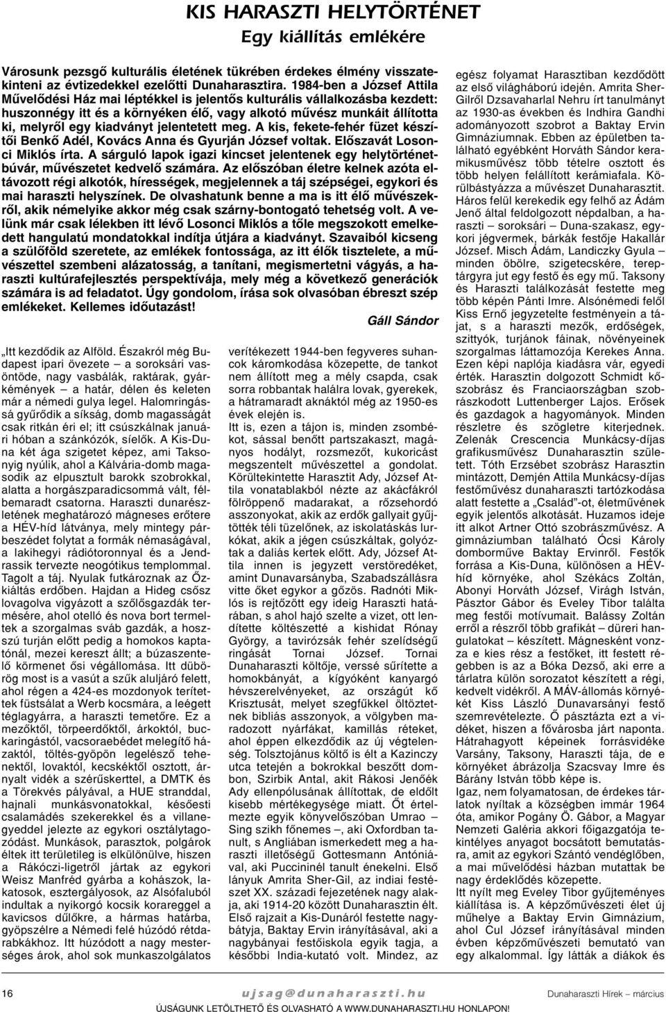 1984-ben a Jó zsef At ti la Mû ve lõ dé si Ház mai lép ték kel is je len tõs kul tu rá lis vál lal ko zás ba kez dett: hu szon négy itt és a kör nyé ken élõ, vagy al ko tó mû vész mun ká it ál lí tot