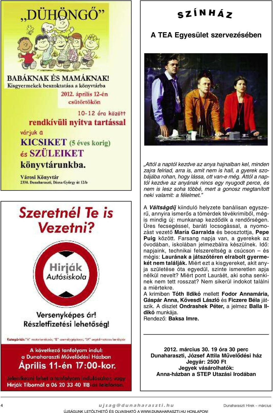 A Vált ság díj ki in du ló hely ze te ba ná li san egy sze - rû, an nyi ra is me rõs a tö mér dek tévékrimibõl, még - is min dig új: mun ka nap kez dõ dik a rend õr sé gen.