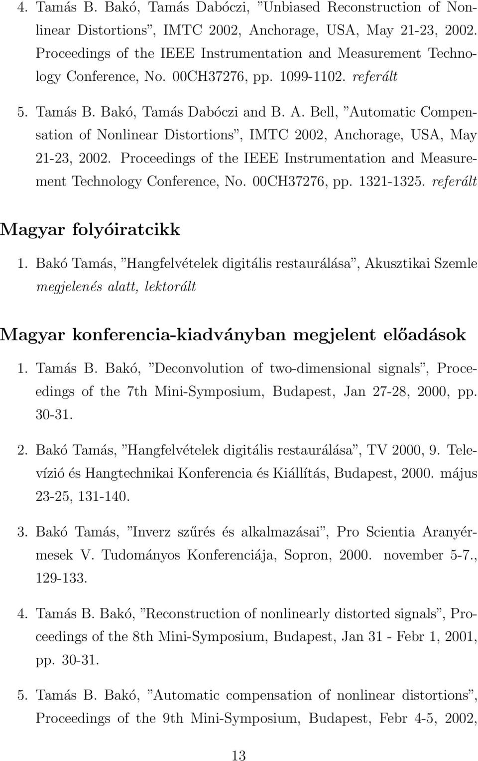 Bell, Automatic Compensation of Nonlinear Distortions, IMTC 2002, Anchorage, USA, May 21-23, 2002. Proceedings of the IEEE Instrumentation and Measurement Technology Conference, No. 00CH37276, pp.