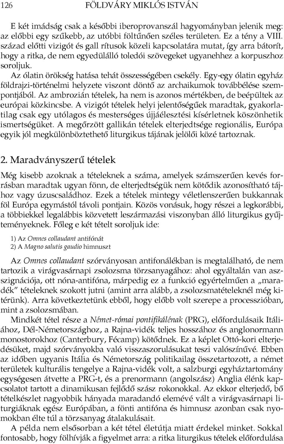 Az ólatin örökség hatása tehát összességében csekély. Egy-egy ólatin egyház földrajzi-történelmi helyzete viszont döntő az archaikumok továbbélése szempontjából.