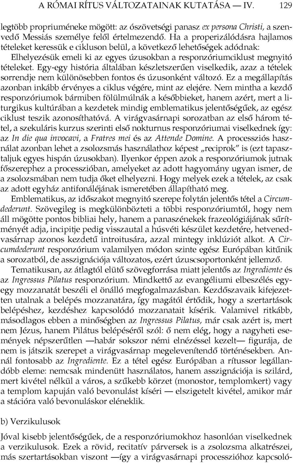 Egy-egy história általában készletszerűen viselkedik, azaz a tételek sorrendje nem különösebben fontos és úzusonként változó.