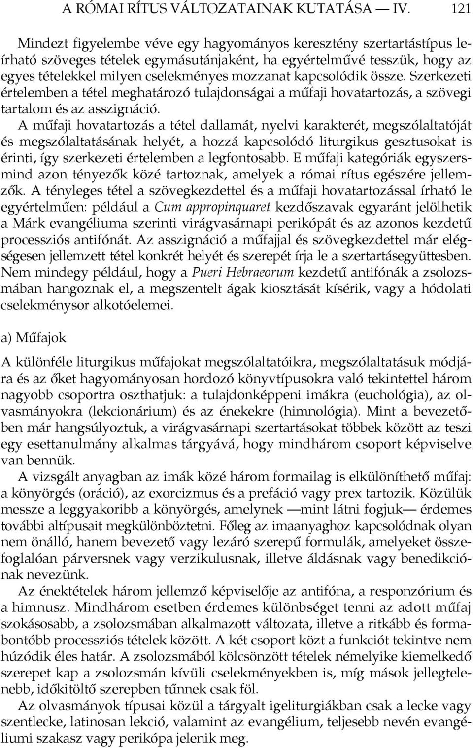 kapcsolódik össze. Szerkezeti értelemben a tétel meghatározó tulajdonságai a műfaji hovatartozás, a szövegi tartalom és az asszignáció.