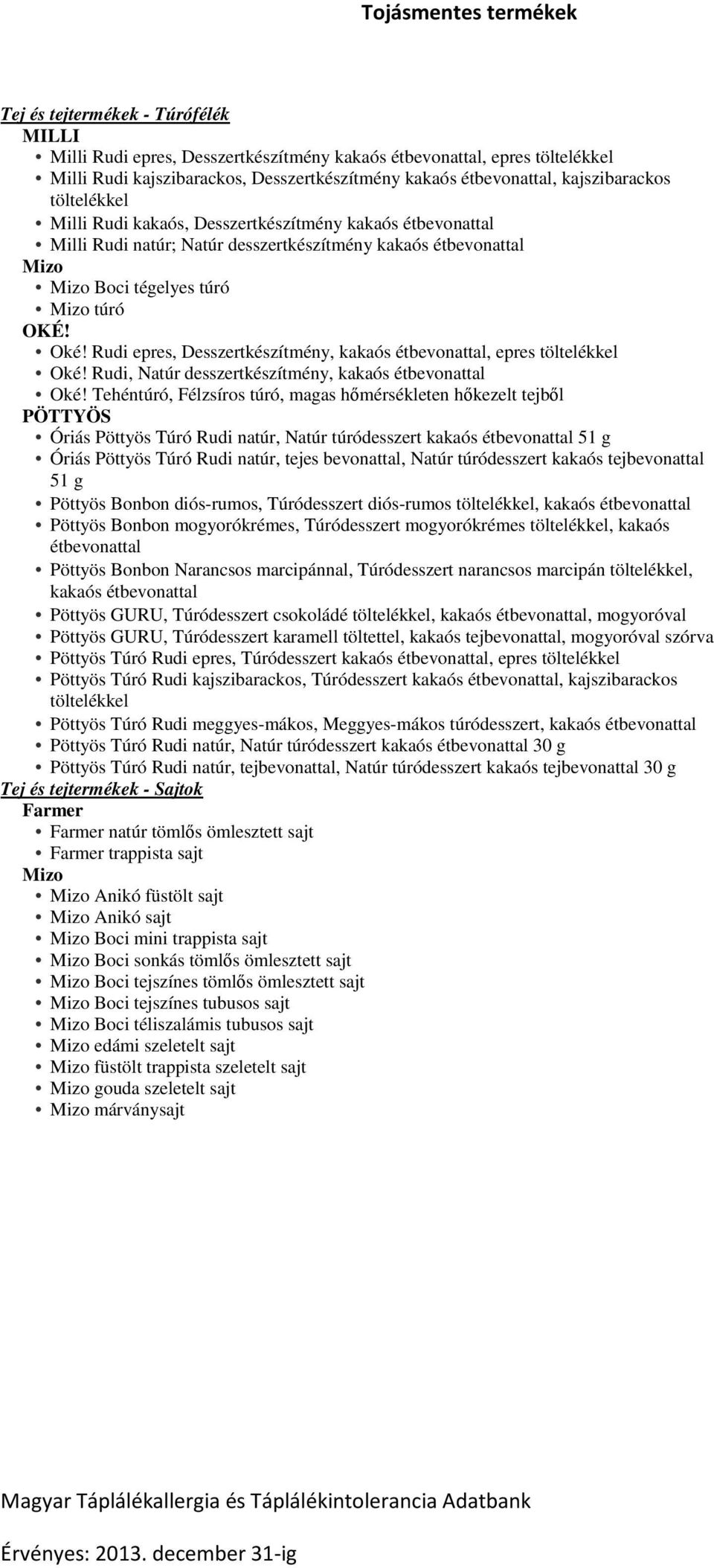 Rudi epres, Desszertkészítmény, kakaós étbevonattal, epres töltelékkel Oké! Rudi, Natúr desszertkészítmény, kakaós étbevonattal Oké!