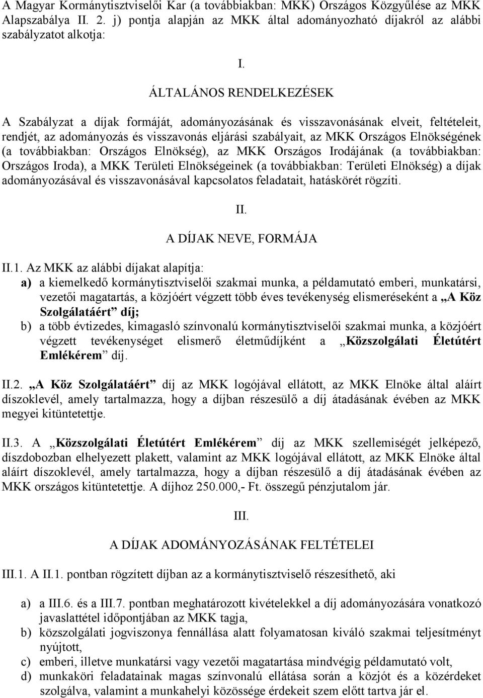 (a továbbiakban: Országos Elnökség), az MKK Országos Irodájának (a továbbiakban: Országos Iroda), a MKK Területi Elnökségeinek (a továbbiakban: Területi Elnökség) a díjak adományozásával és