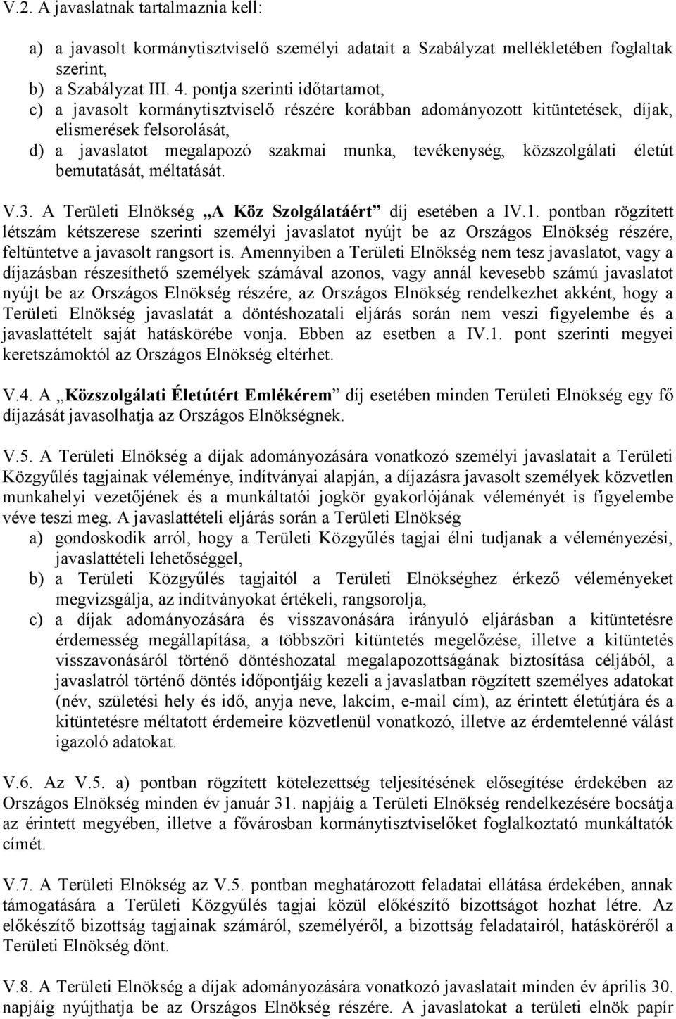 közszolgálati életút bemutatását, méltatását. V.3. A Területi Elnökség A Köz Szolgálatáért díj esetében a IV.1.