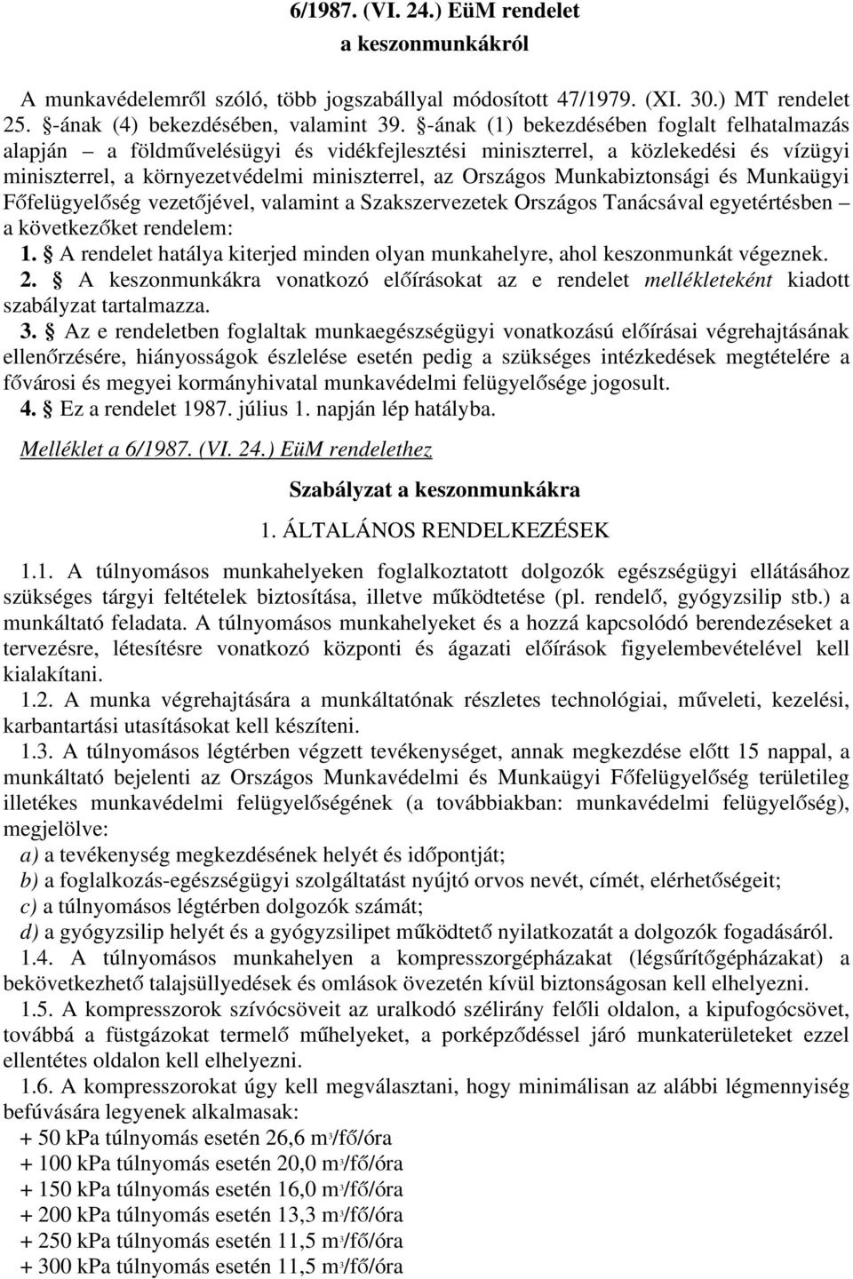 Munkabiztonsági és Munkaügyi Főfelügyelőség4 vezetőjével, valamint a Szakszervezetek Országos Tanácsával egyetértésben a következőket rendelem: 1.