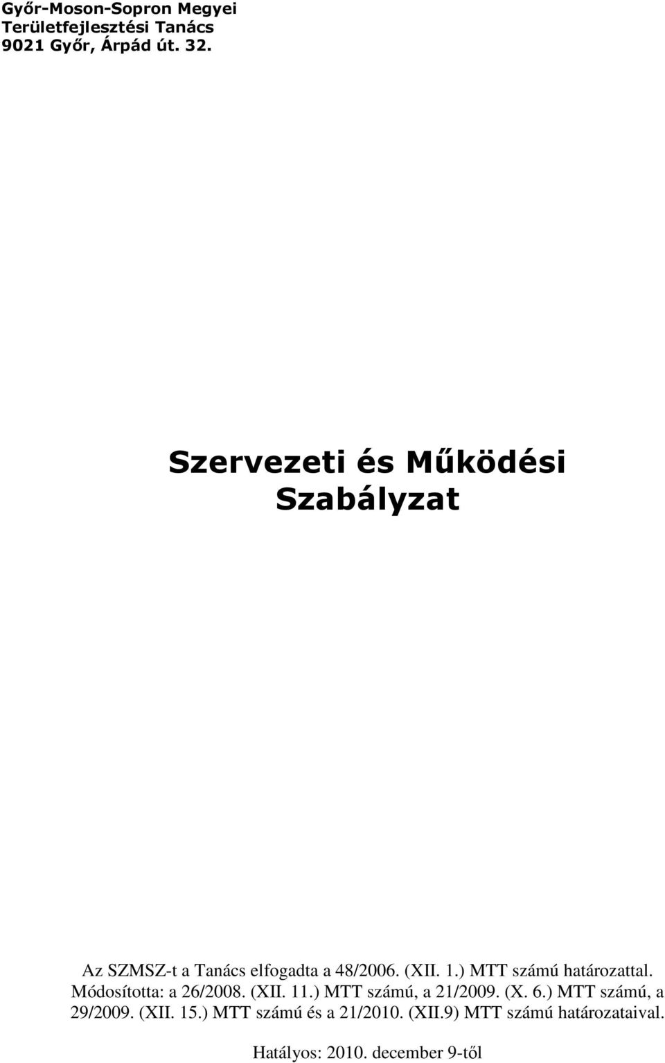 ) MTT számú határozattal. Módosította: a 26/2008. (XII. 11.) MTT számú, a 21/2009. (X. 6.