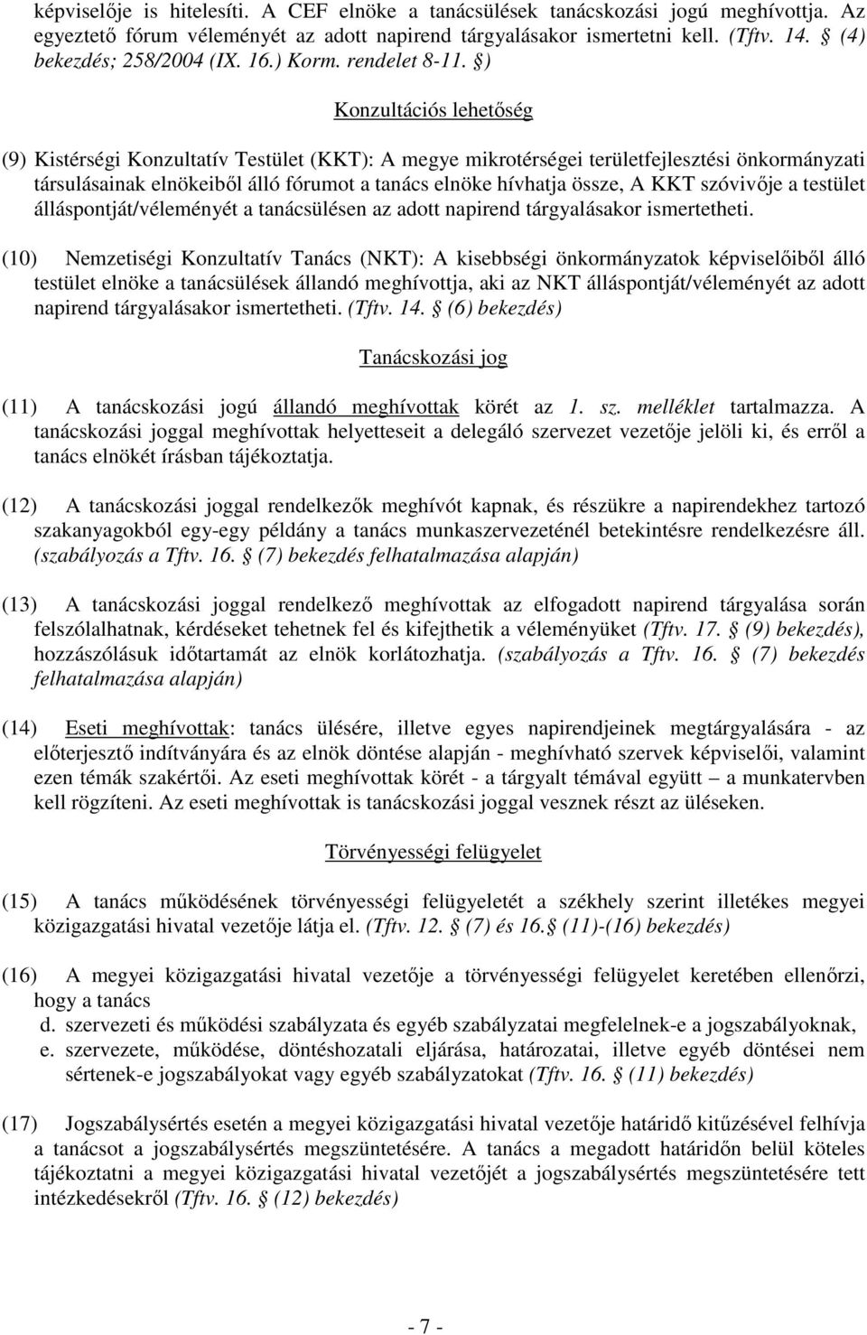 ) Konzultációs lehetıség (9) Kistérségi Konzultatív Testület (KKT): A megye mikrotérségei területfejlesztési önkormányzati társulásainak elnökeibıl álló fórumot a tanács elnöke hívhatja össze, A KKT