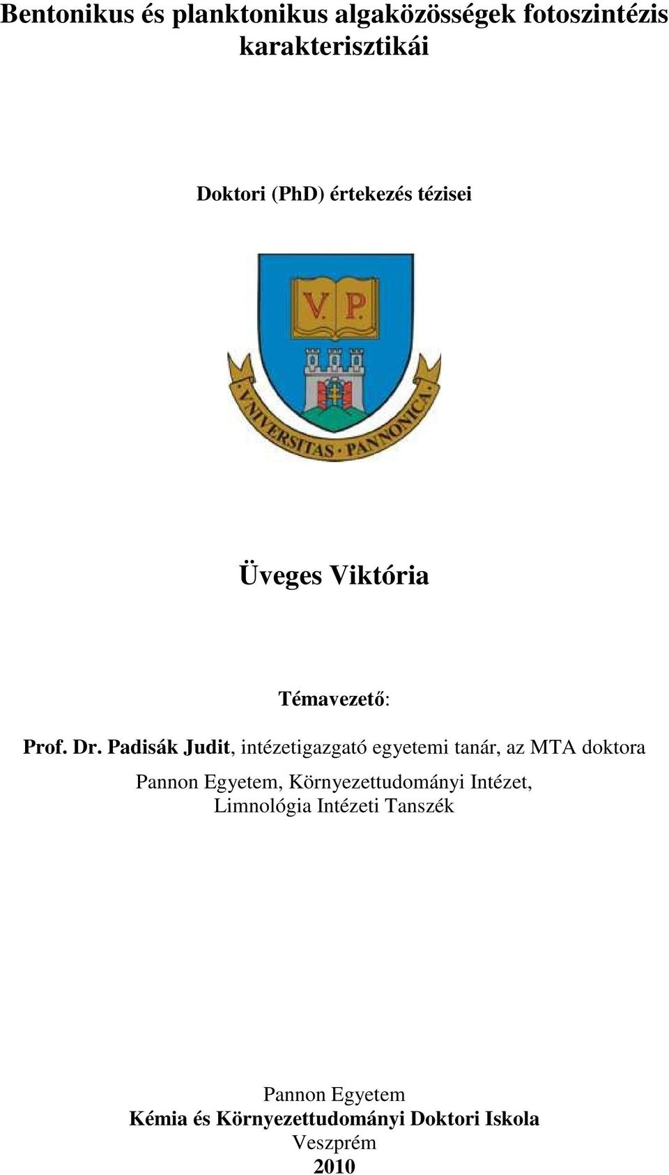 Padisák Judit, intézetigazgató egyetemi tanár, az MTA doktora Pannon Egyetem,