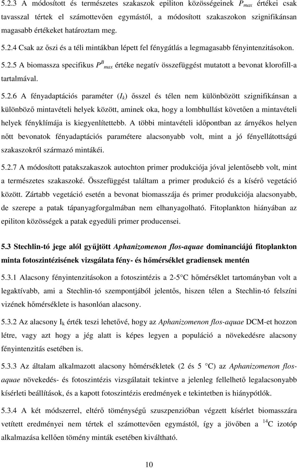 5.2.6 A fényadaptációs paraméter (I k ) ısszel és télen nem különbözött szignifikánsan a különbözı mintavételi helyek között, aminek oka, hogy a lombhullást követıen a mintavételi helyek fényklímája