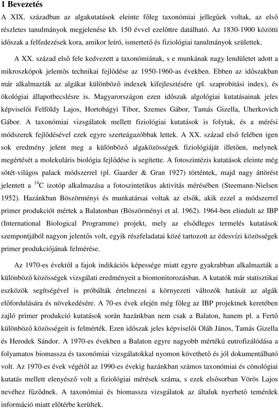 század elsı fele kedvezett a taxonómiának, s e munkának nagy lendületet adott a mikroszkópok jelentıs technikai fejlıdése az 1950-1960-as években.