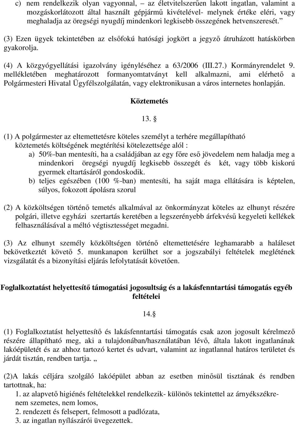 (4) A közgyógyellátási igazolvány igényléséhez a 63/2006 (III.27.) Kormányrendelet 9.