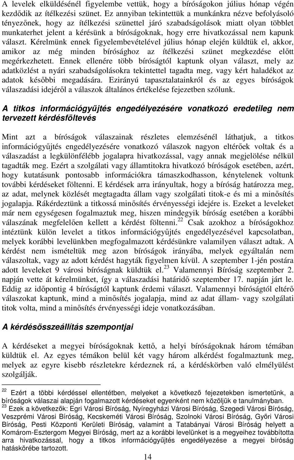 hivatkozással nem kapunk választ. Kérelmünk ennek figyelembevételével július hónap elején küldtük el, akkor, amikor az még minden bírósághoz az ítélkezési szünet megkezdése elıtt megérkezhetett.