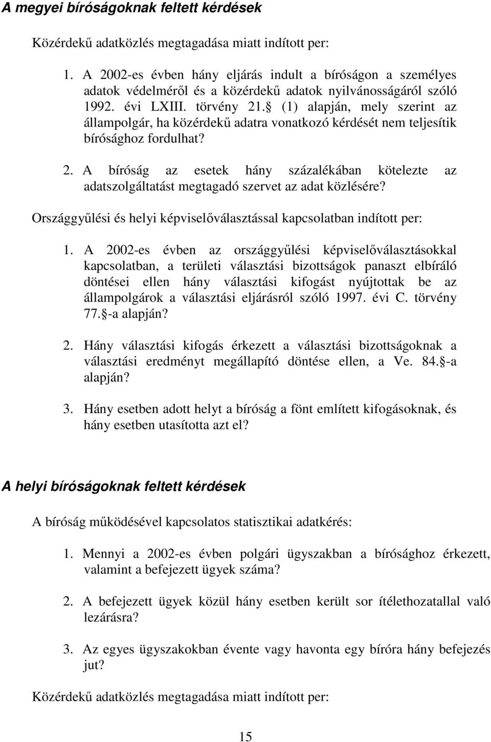 (1) alapján, mely szerint az állampolgár, ha közérdekő adatra vonatkozó kérdését nem teljesítik bírósághoz fordulhat? 2.