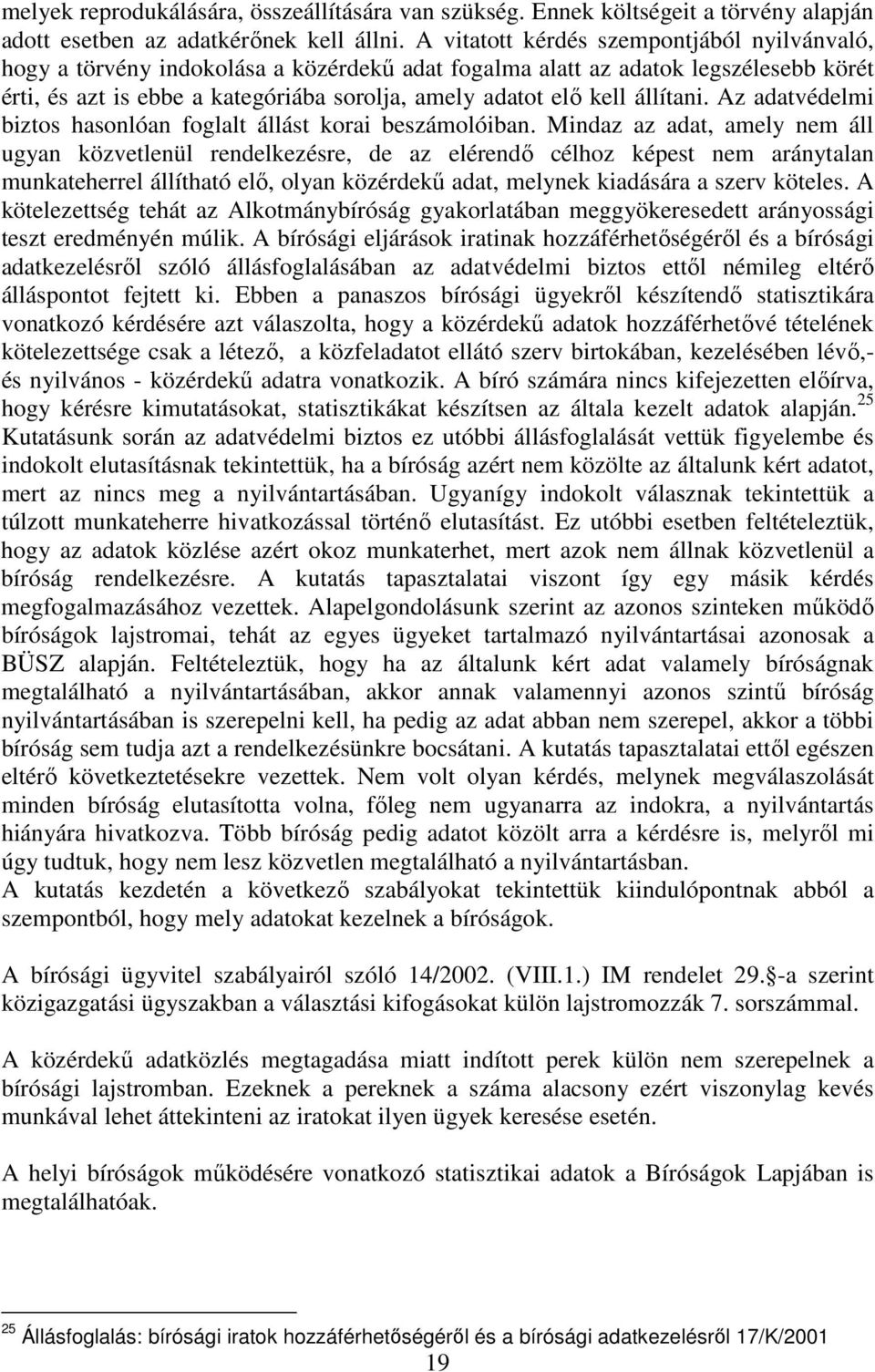 állítani. Az adatvédelmi biztos hasonlóan foglalt állást korai beszámolóiban.