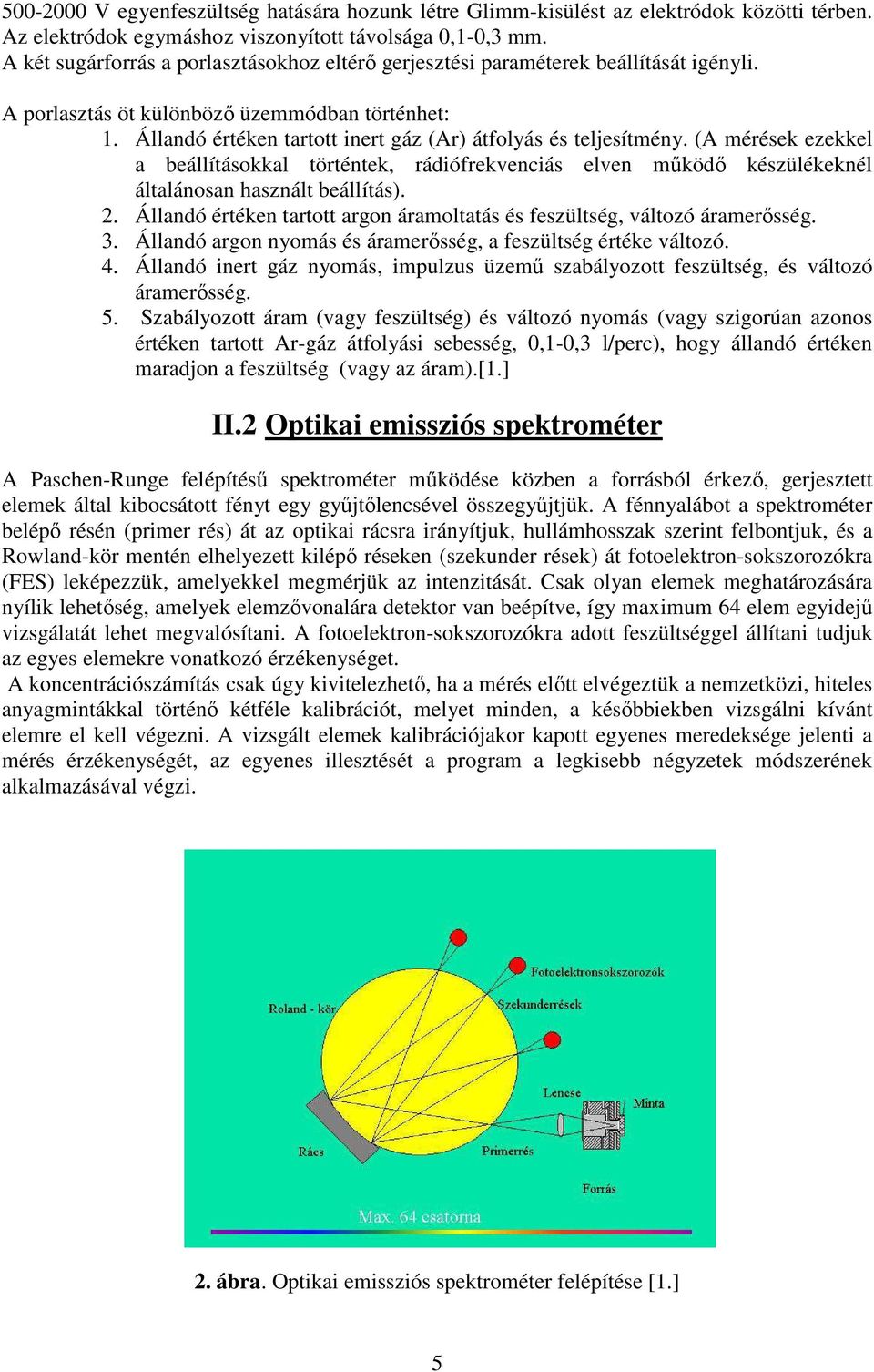 Állandó értéken tartott inert gáz (Ar) átfolyás és teljesítmény. (A mérések ezekkel a beállításokkal történtek, rádiófrekvenciás elven működő készülékeknél általánosan használt beállítás). 2.