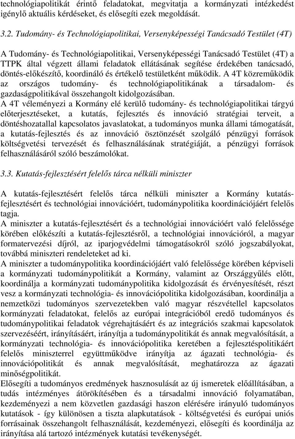 ellátásának segítése érdekében tanácsadó, döntés-elıkészítı, koordináló és értékelı testületként mőködik.