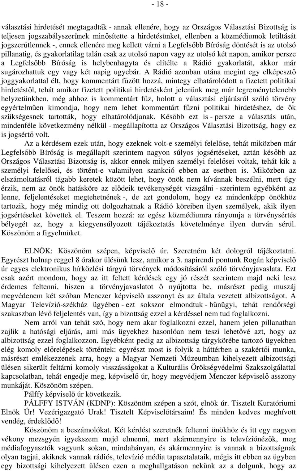 Legfelsőbb Bíróság is helybenhagyta és elítélte a Rádió gyakorlatát, akkor már sugározhattuk egy vagy két napig ugyebár.