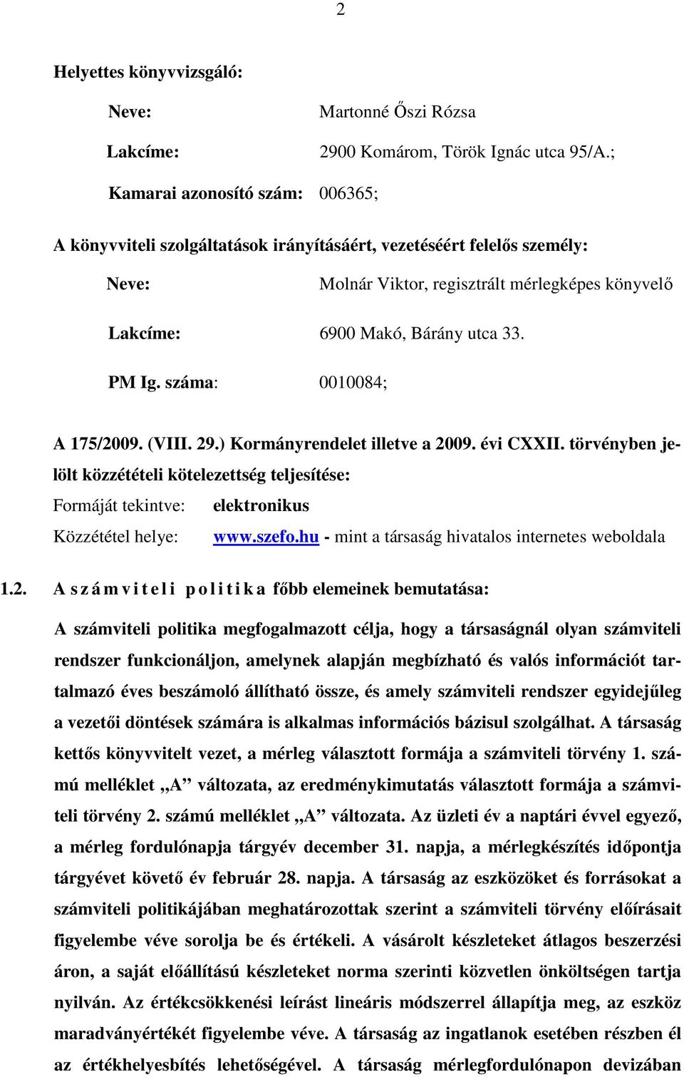 PM Ig. száma: 0010084; A 175/2009. (VIII. 29.) Kormányrendelet illetve a 2009. évi CXXII.