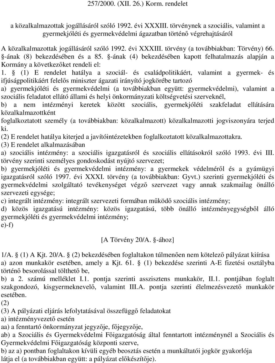 -ának (8) bekezdésében és a 85. -ának (4) bekezdésében kapott felhatalmazás alapján a Kormány a következőket rendeli el: 1.