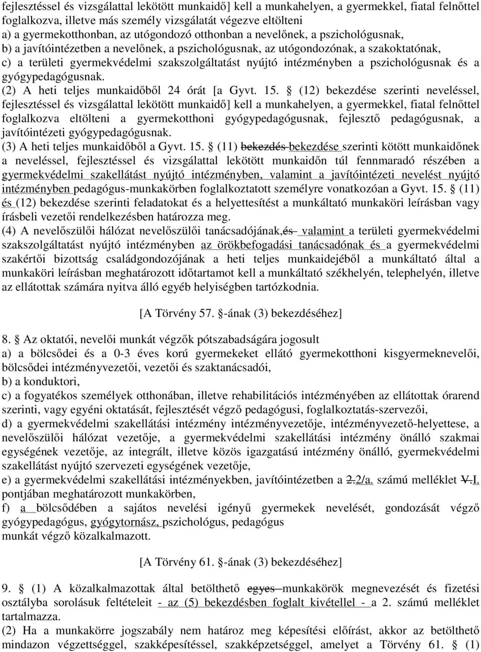 pszichológusnak és a gyógypedagógusnak. (2) A heti teljes munkaidőből 24 órát [a Gyvt. 15.