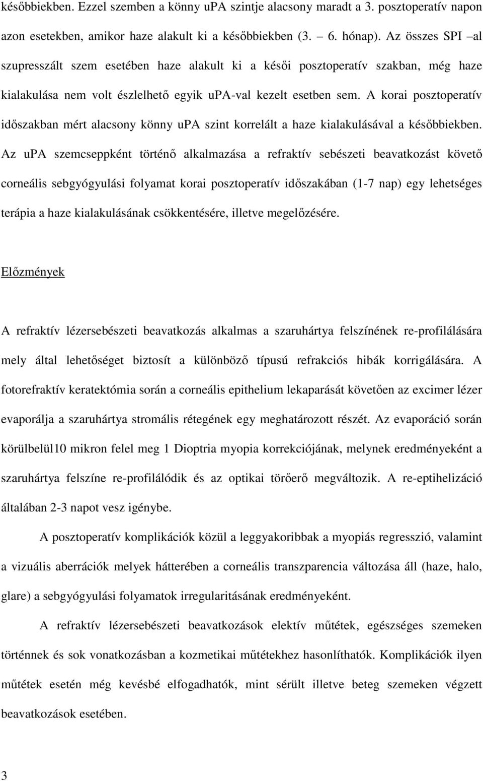 A korai posztoperatív időszakban mért alacsony könny upa szint korrelált a haze kialakulásával a későbbiekben.