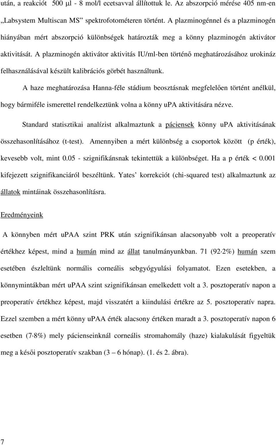 A plazminogén aktivátor aktivitás IU/ml-ben történő meghatározásához urokináz felhasználásával készült kalibrációs görbét használtunk.