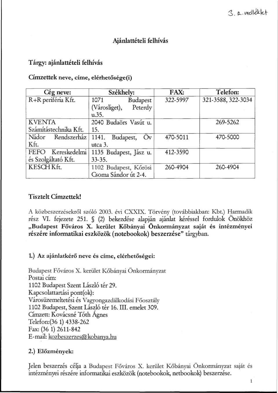 utca 3. FEFO Kereskedelmi 1135 Budapest, Jász u. 412-3590 és Szolgáltató Kft. 33-35. KESCHKft. 1102 Budapest, Körösi Csorna Sándor út 2-4. 260-4904 260-4904 Tisztelt Címzettek!