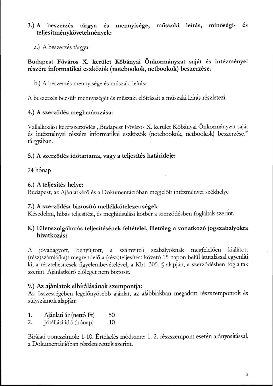 szerzése. b.) A beszerzés mennyisége és műszaki leírás: A beszerzés becsült mennyiségét és műszaki előírásait a műszaki leírás részletezi. 4.