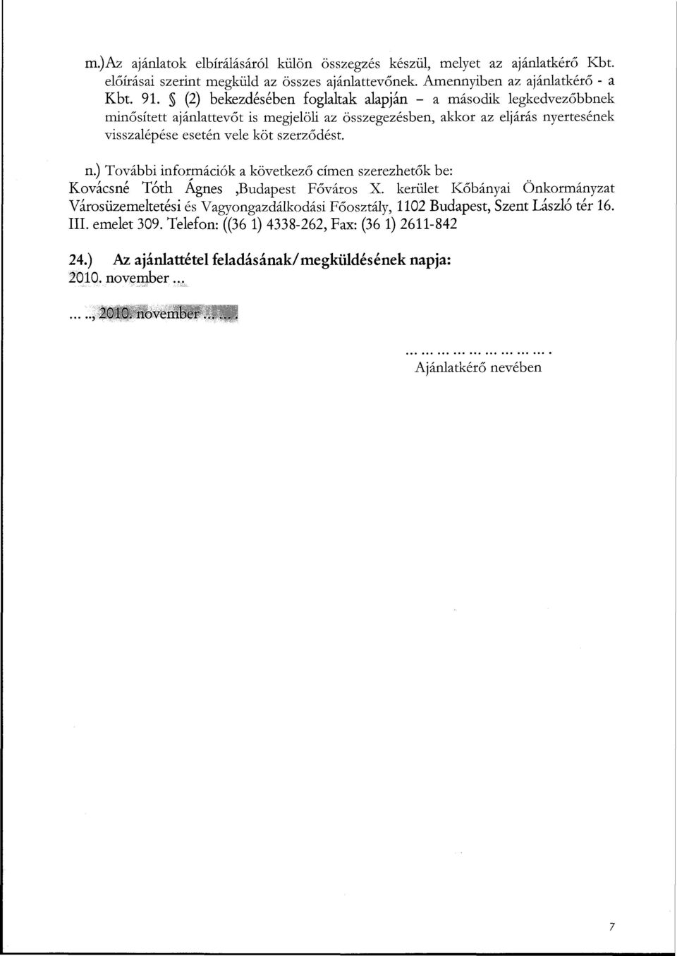 n.) További információk a következő címen szerezhetők be: Kovácsné Tóth Ágnes,Budapest Főváros X.