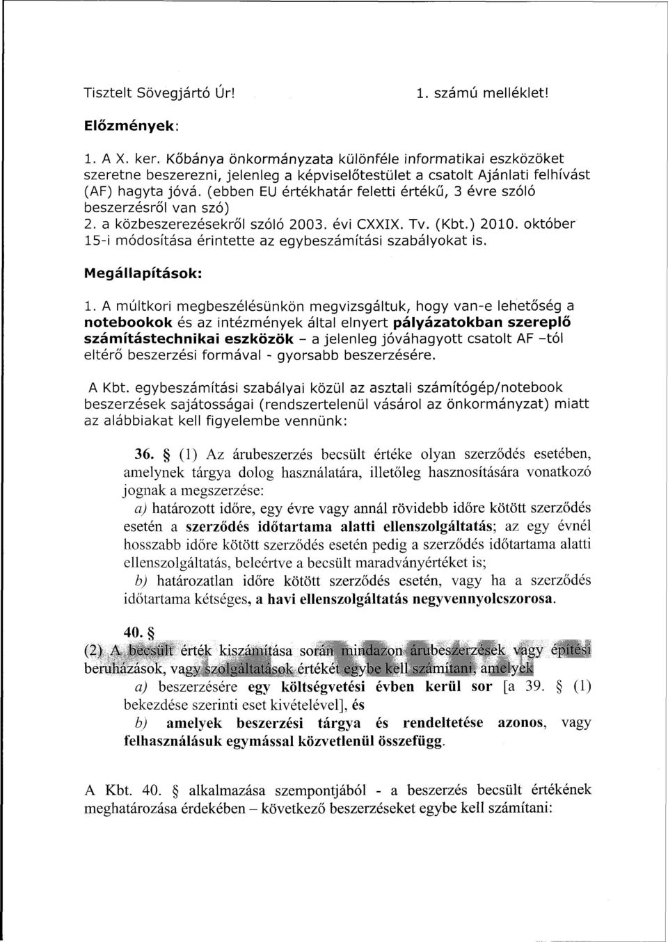 (ebben EU értékhatár feletti értékű, 3 évre szóló beszerzésről van szó) 2. a közbeszerezésekről szóló 2003. évi CXXIX. Tv. (Kbt.) 2010.