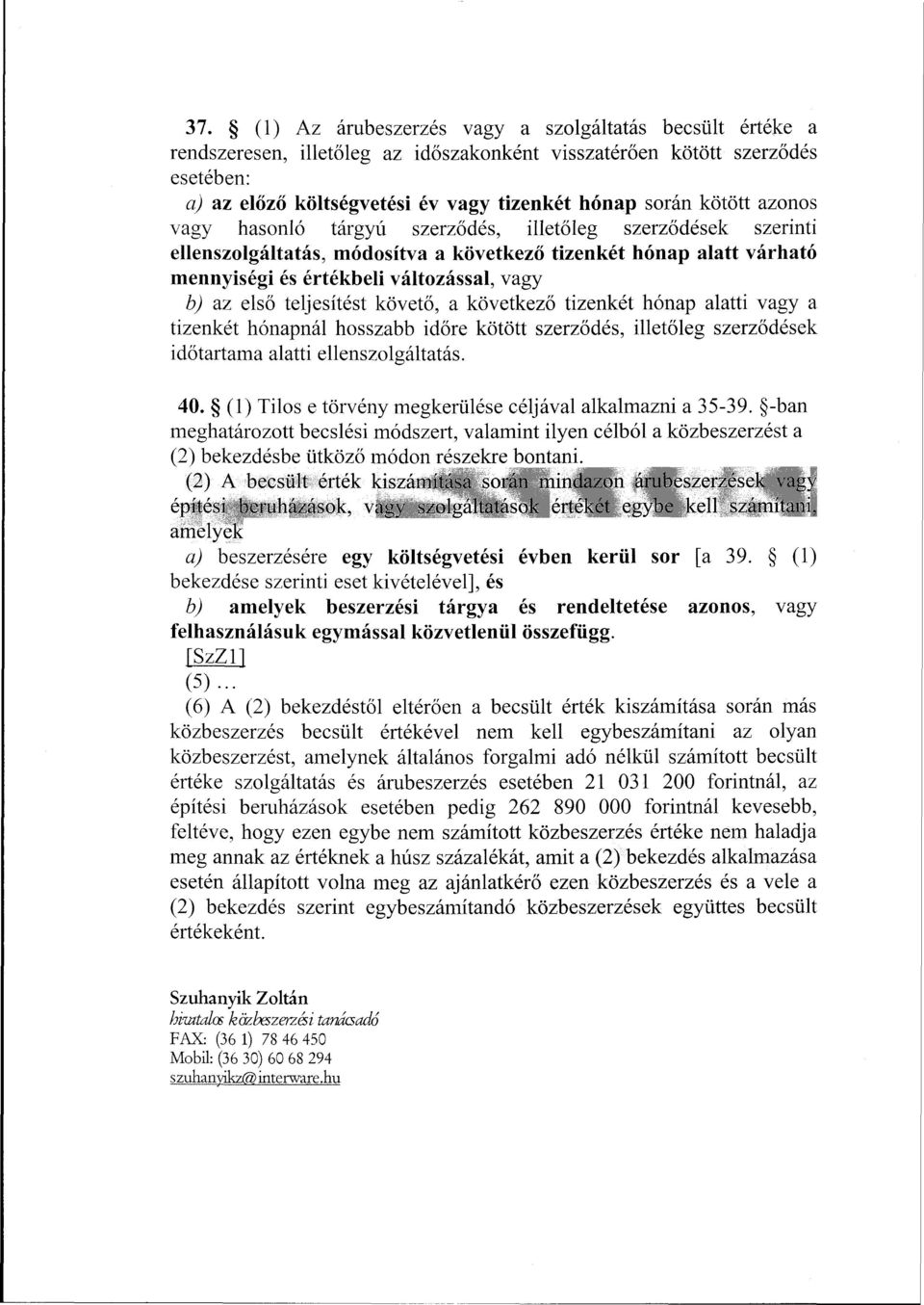 teljesítést követő, a következő tizenkét hónap alatti vagy a tizenkét hónapnál hosszabb időre kötött szerződés, illetőleg szerződések időtartama alatti ellenszolgáltatás. 40.