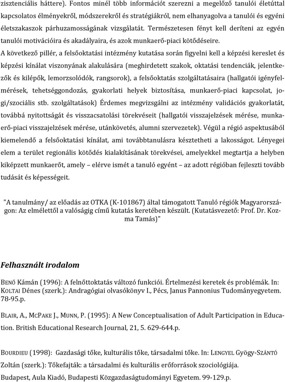 vizsgálatát. Természetesen fényt kell deríteni az egyén tanulói motivációira és akadályaira, és azok munkaerő-piaci kötődéseire.