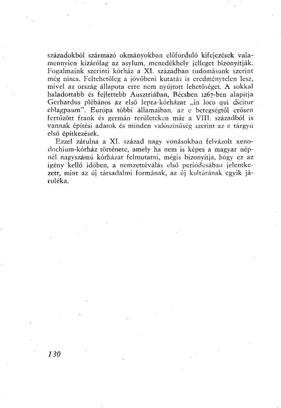 A sokkal haladottabb és fejlettebb Ausztriában, Bécsben 1267-ben alapítja Gerhardus plébános az első lepra-kórházat in loco qui dicitur chlagpaum".