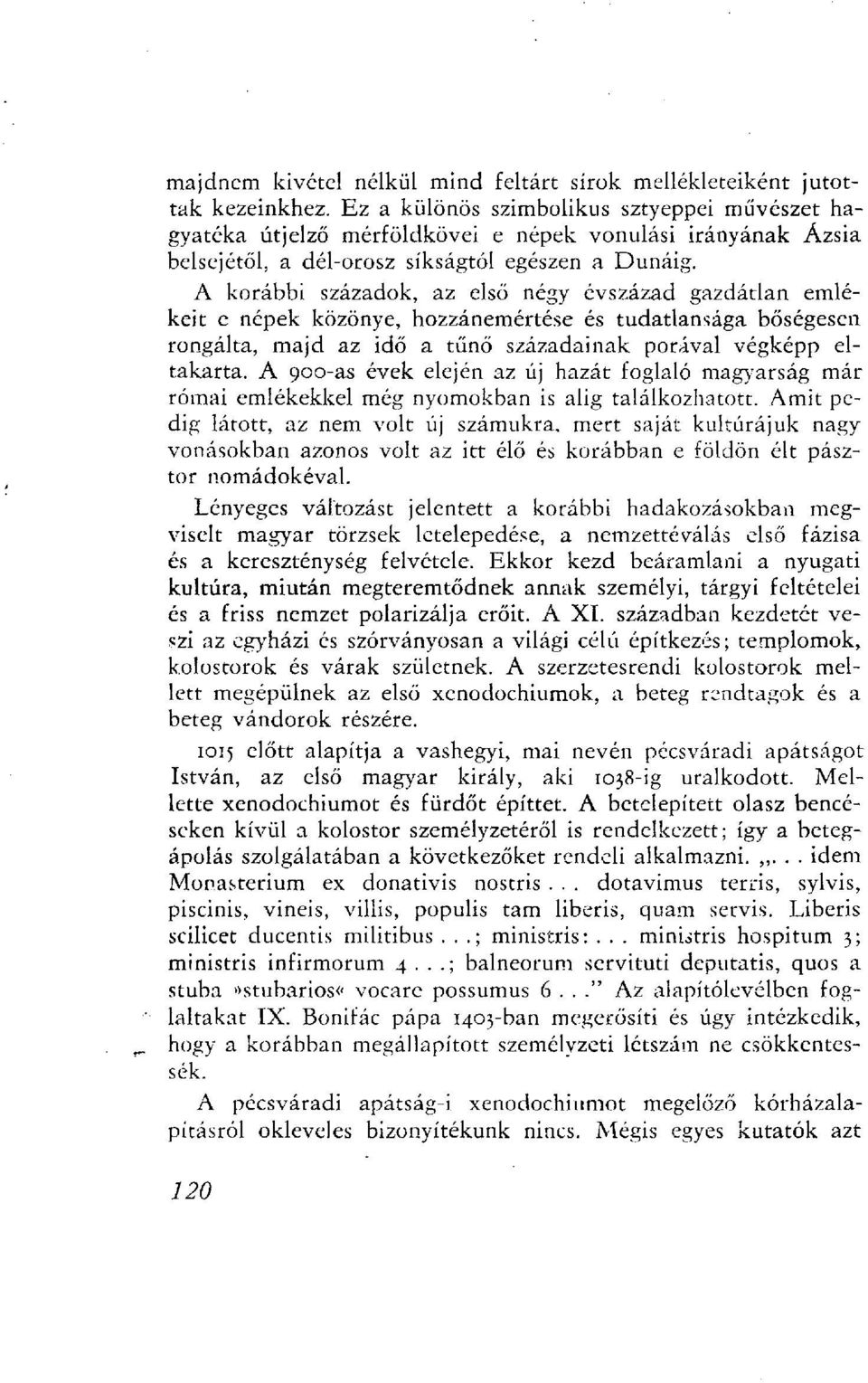 A korábbi századok, az első négy évszázad gazdátlan emlékeit e népek közönye, hozzánemértése és tudatlansága bőségesen rongálta, majd az idő a tűnő századainak porával végképp eltakarta.