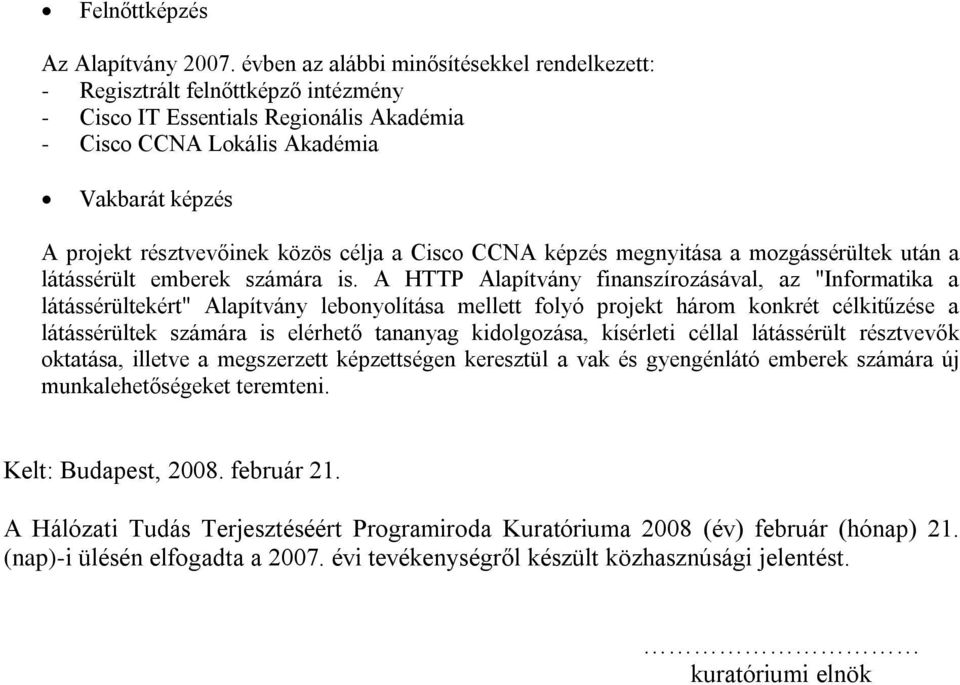 célja a Cisco CCNA képzés megnyitása a mozgássérültek után a látássérült emberek számára is.