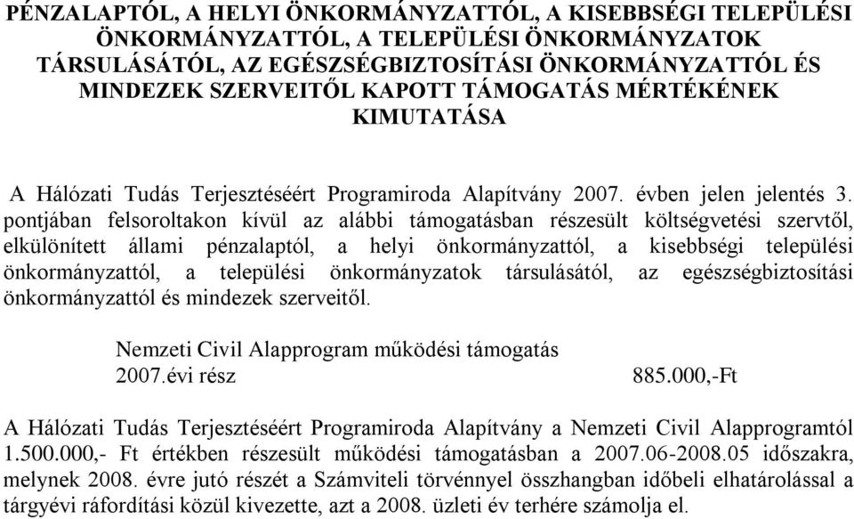 pontjában felsoroltakon kívül az alábbi támogatásban részesült költségvetési szervtől, elkülönített állami pénzalaptól, a helyi önkormányzattól, a kisebbségi települési önkormányzattól, a települési