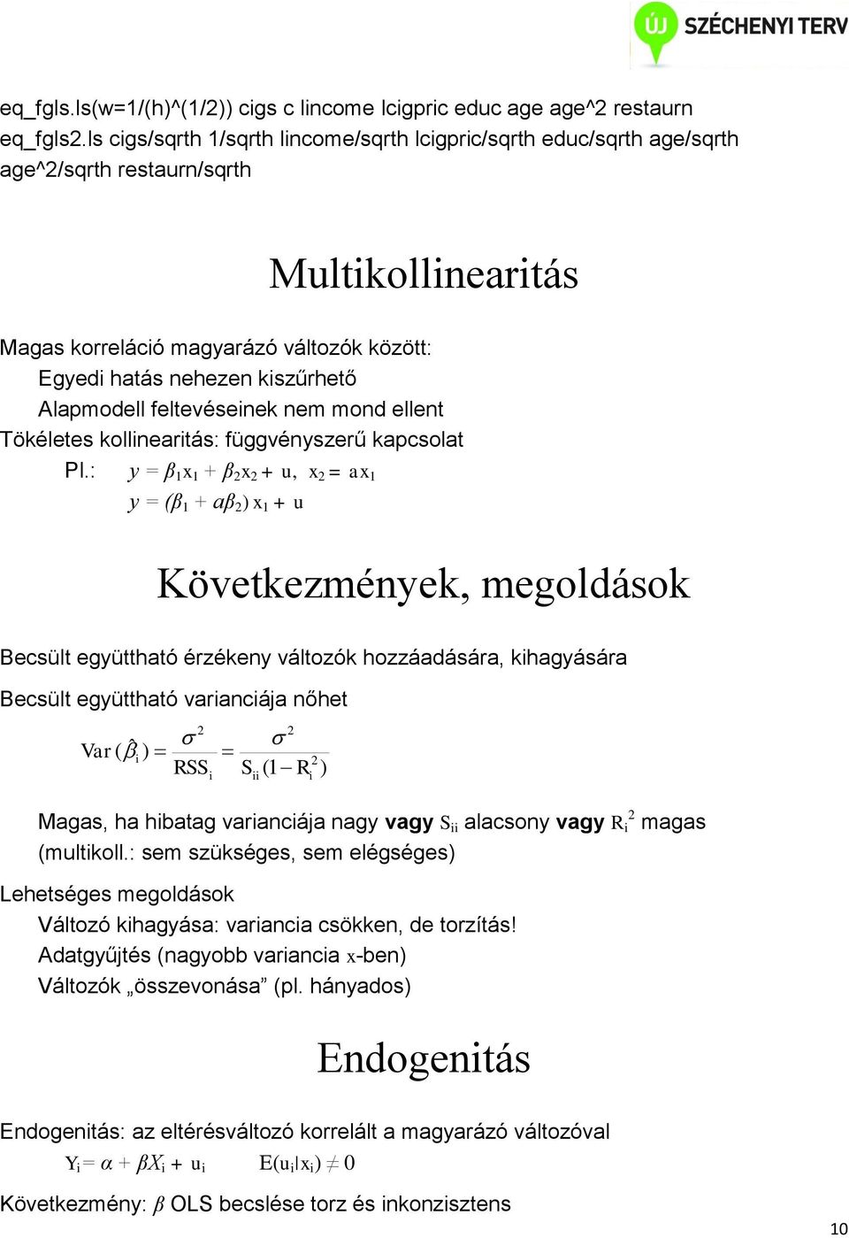 feltevésenek nem mond ellent Tökéletes kollneartás: függvényszerű kapcsolat Pl.