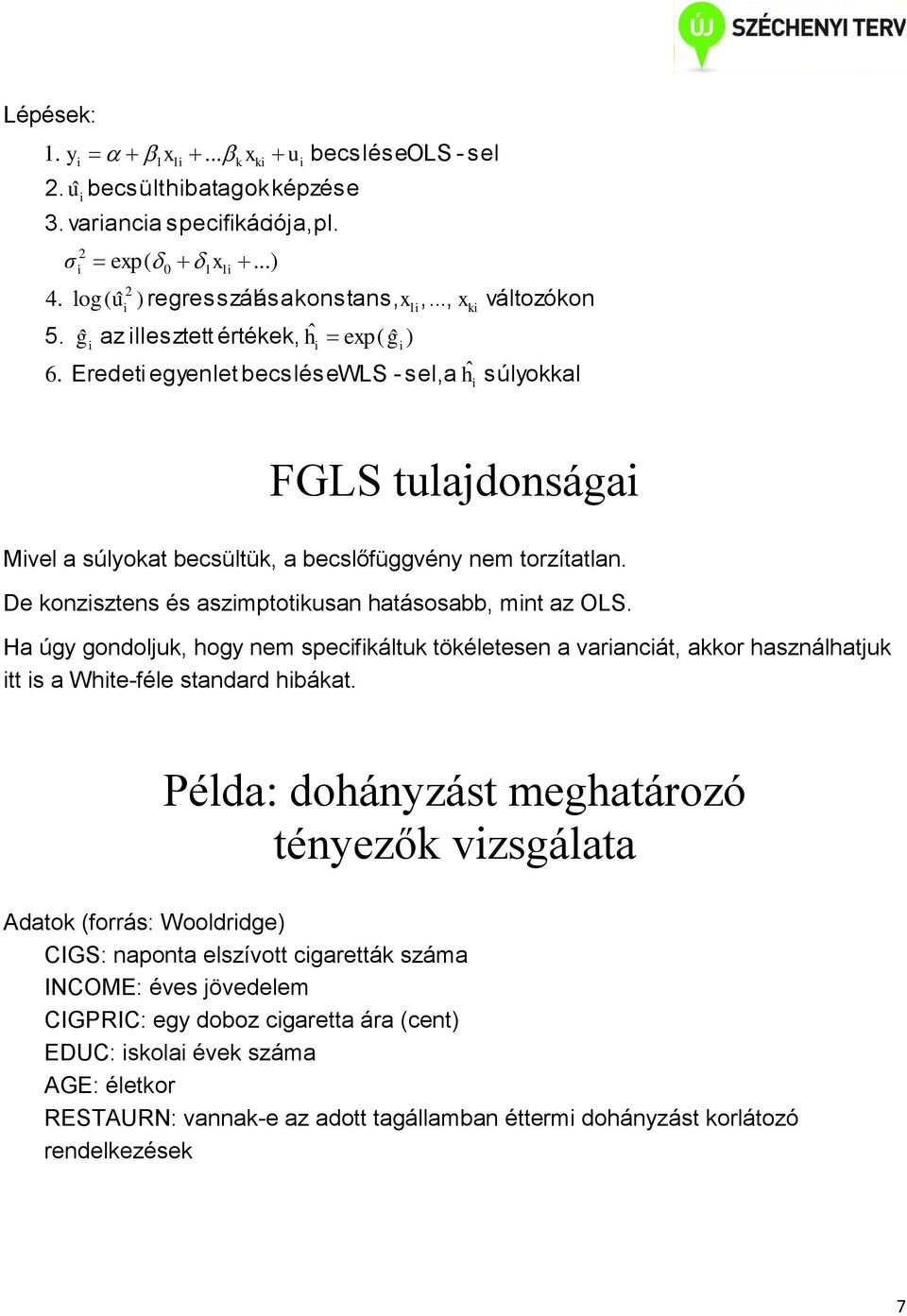 De konzsztens és aszmptotkusan hatásosabb, mnt az OLS. Ha úgy gondoljuk, hogy nem specfkáltuk tökéletesen a varancát, akkor használhatjuk tt s a Whte-féle standard hbákat.