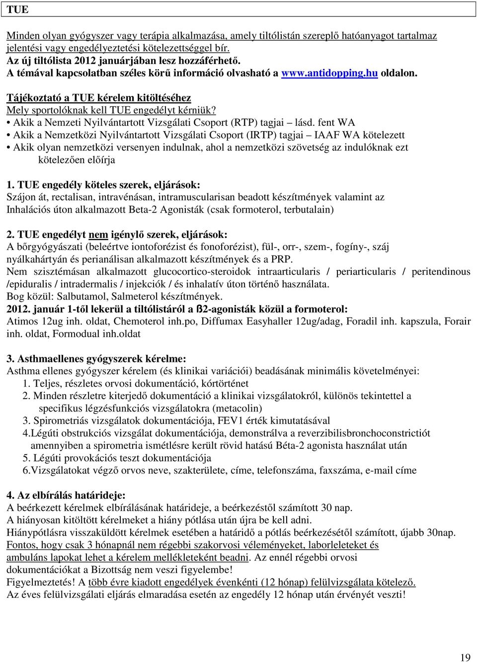 Tájékoztató a TUE kérelem kitöltéséhez Mely sportolóknak kell TUE engedélyt kérniük? Akik a Nemzeti Nyilvántartott Vizsgálati Csoport (RTP) tagjai lásd.