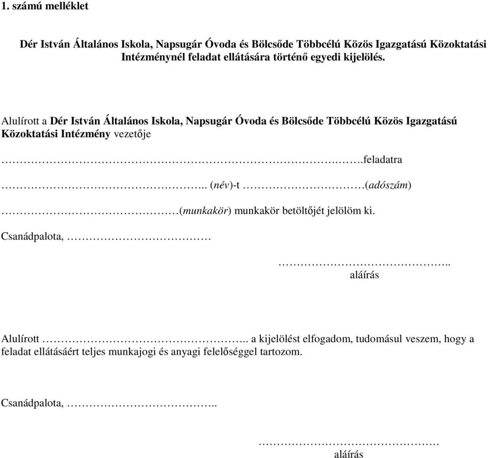 Alulírott a Dér István Általános Iskola, Napsugár Óvoda és Bölcsőde Többcélú Közös Igazgatású Közoktatási Intézmény vezetője..feladatra.