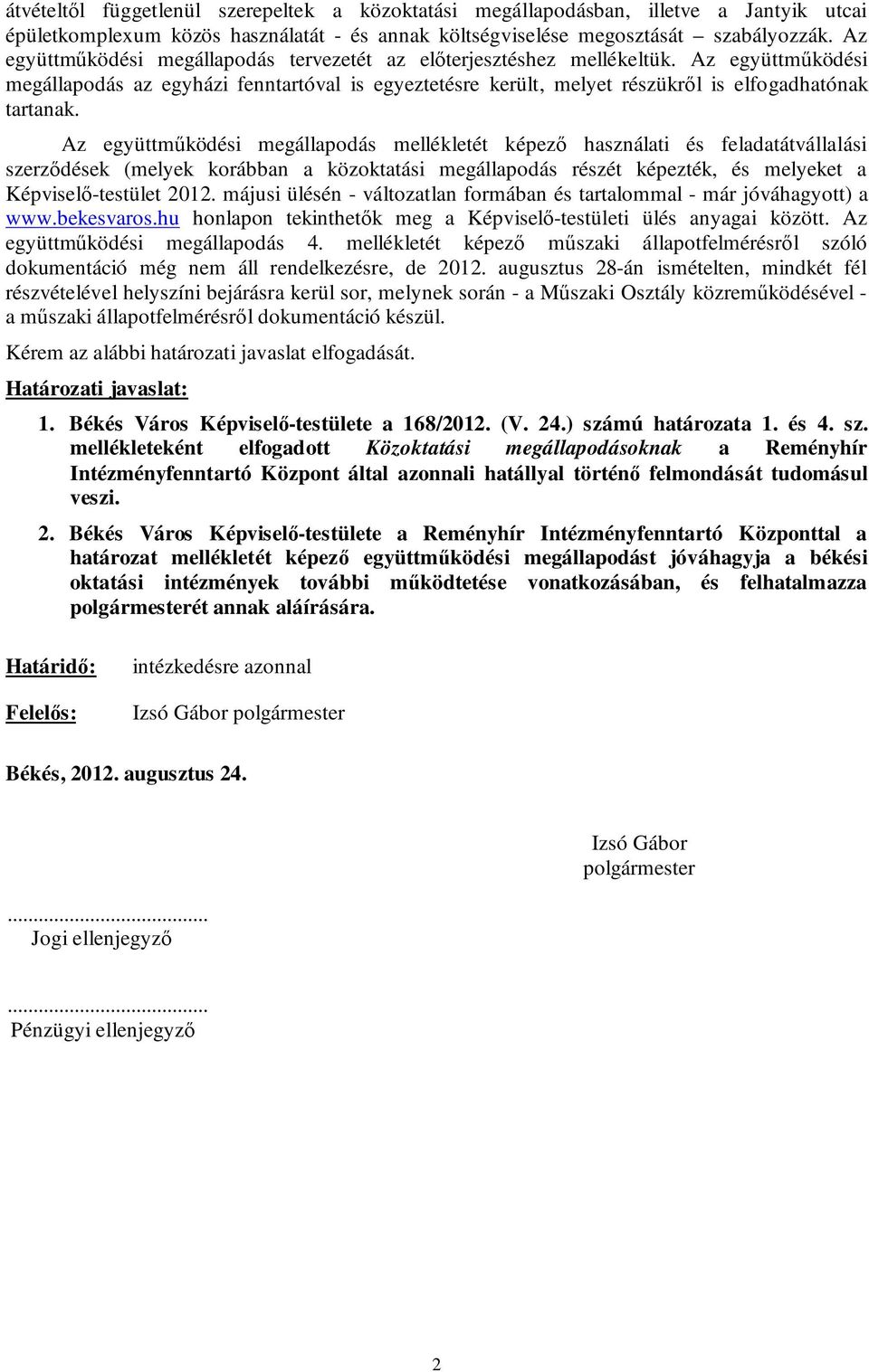 Az együttműködési megállapodás mellékletét képező használati és feladatátvállalási szerződések (melyek korábban a közoktatási megállapodás részét képezték, és melyeket a Képviselő-testület 2012.