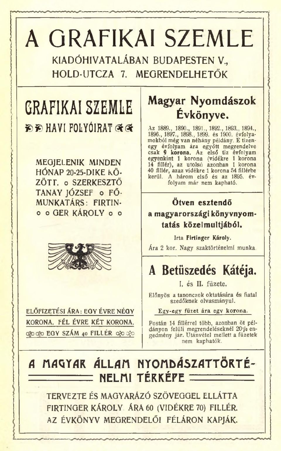 , 189., 1891., 1892., 1893., 1894., 18%., 1897., 1898., 1899. és 19. évfolyamokból még van néhány példány. E tizenegy évfolyam ára egyőtt megrendelve csak 9 korona.