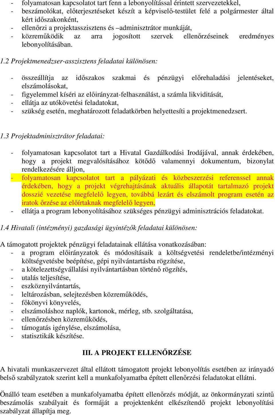2 Projektmenedzser-asszisztens feladatai különösen: - összeállítja az idıszakos szakmai és pénzügyi elırehaladási jelentéseket, elszámolásokat, - figyelemmel kíséri az elıirányzat-felhasználást, a